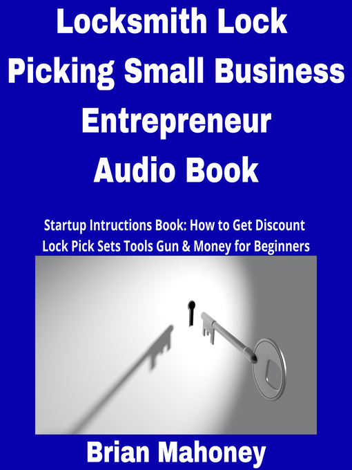 Title details for Locksmith Lock Picking Small Business Entrepreneur Audio Book by Brian Mahoney - Wait list